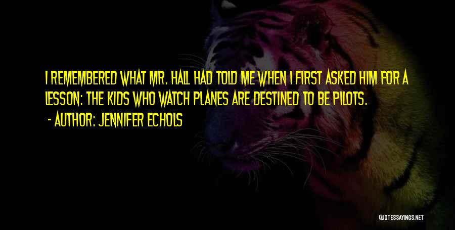 Jennifer Echols Quotes: I Remembered What Mr. Hall Had Told Me When I First Asked Him For A Lesson: The Kids Who Watch