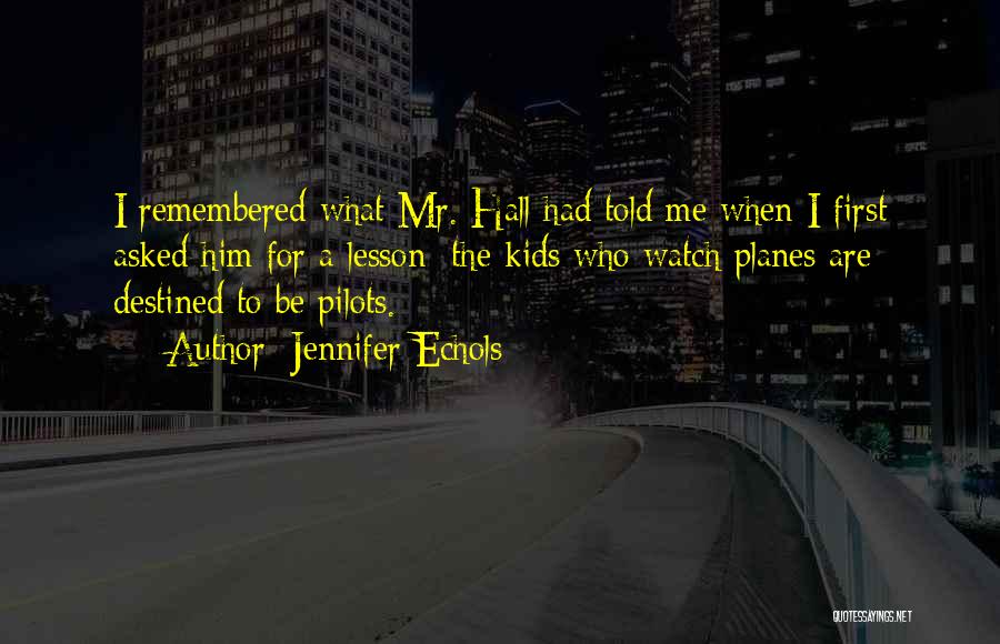 Jennifer Echols Quotes: I Remembered What Mr. Hall Had Told Me When I First Asked Him For A Lesson: The Kids Who Watch