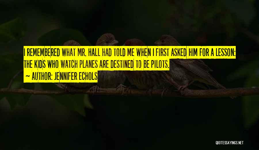 Jennifer Echols Quotes: I Remembered What Mr. Hall Had Told Me When I First Asked Him For A Lesson: The Kids Who Watch