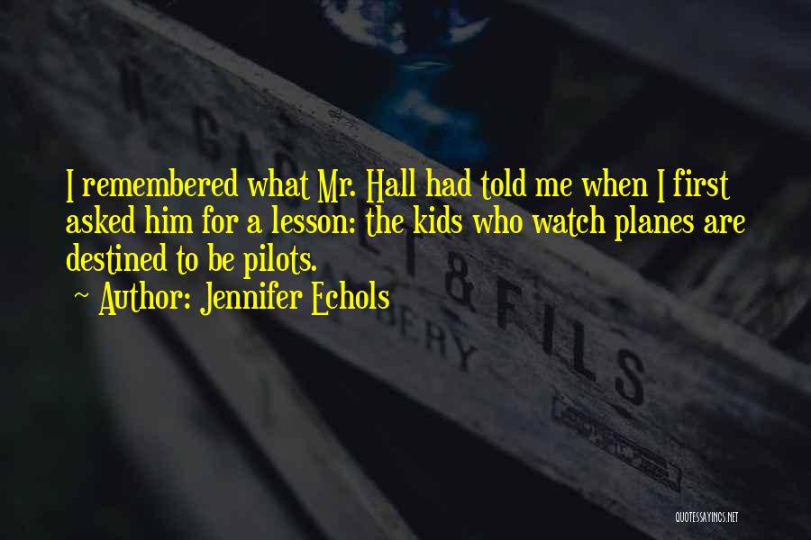Jennifer Echols Quotes: I Remembered What Mr. Hall Had Told Me When I First Asked Him For A Lesson: The Kids Who Watch