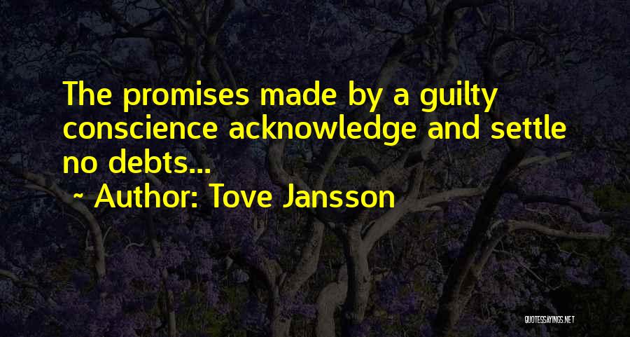 Tove Jansson Quotes: The Promises Made By A Guilty Conscience Acknowledge And Settle No Debts...