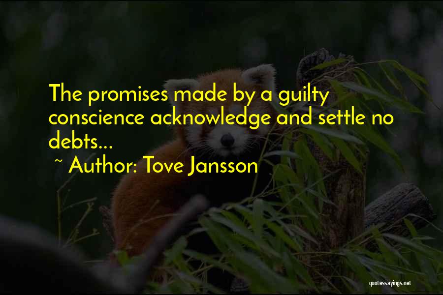 Tove Jansson Quotes: The Promises Made By A Guilty Conscience Acknowledge And Settle No Debts...