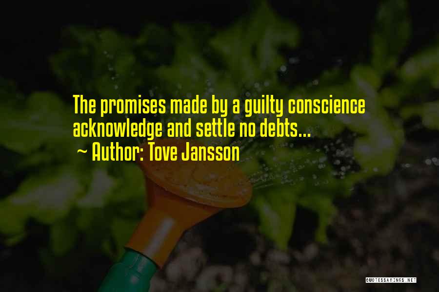 Tove Jansson Quotes: The Promises Made By A Guilty Conscience Acknowledge And Settle No Debts...