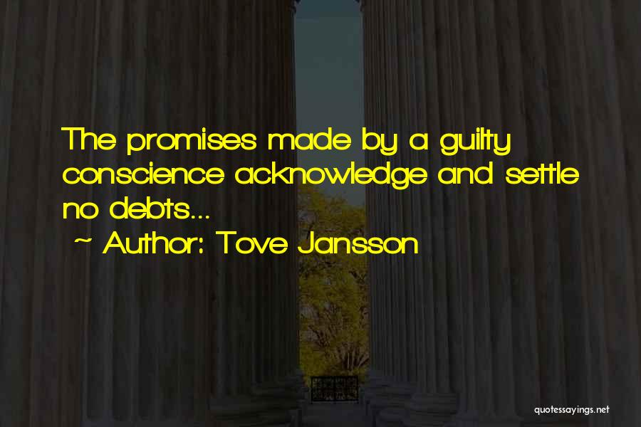 Tove Jansson Quotes: The Promises Made By A Guilty Conscience Acknowledge And Settle No Debts...