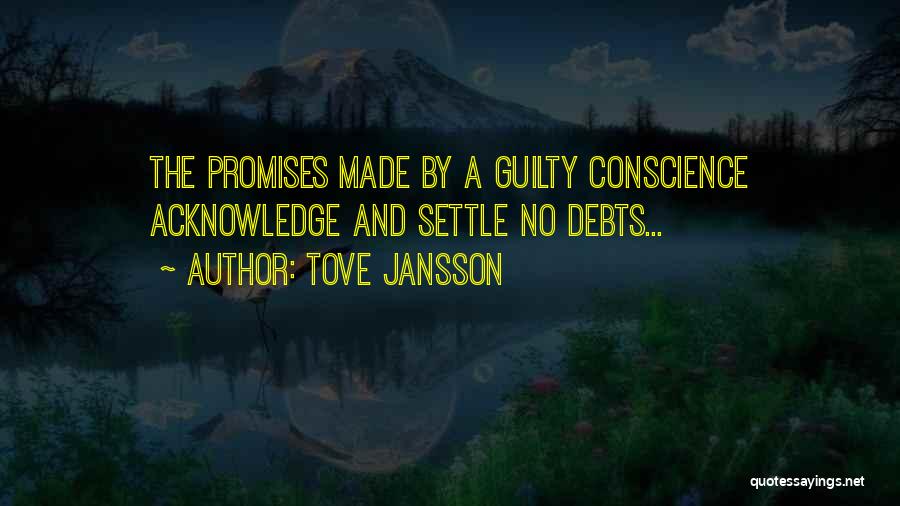 Tove Jansson Quotes: The Promises Made By A Guilty Conscience Acknowledge And Settle No Debts...