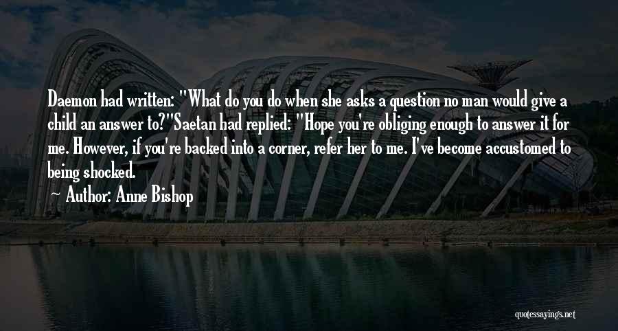 Anne Bishop Quotes: Daemon Had Written: What Do You Do When She Asks A Question No Man Would Give A Child An Answer