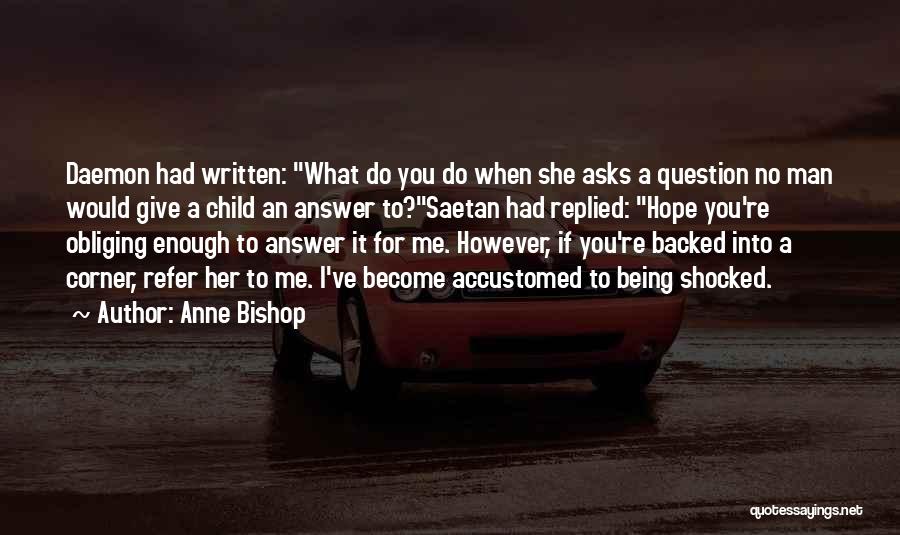 Anne Bishop Quotes: Daemon Had Written: What Do You Do When She Asks A Question No Man Would Give A Child An Answer