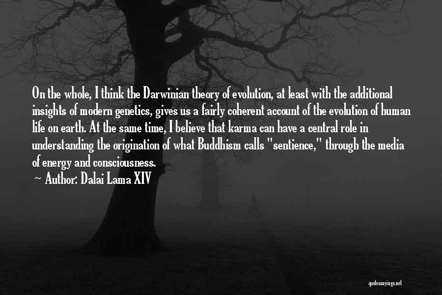 Dalai Lama XIV Quotes: On The Whole, I Think The Darwinian Theory Of Evolution, At Least With The Additional Insights Of Modern Genetics, Gives