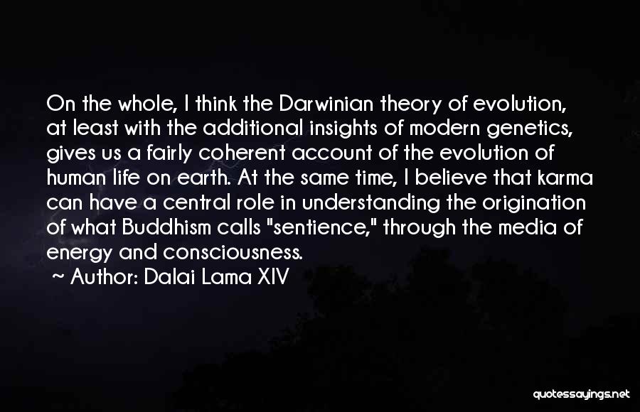 Dalai Lama XIV Quotes: On The Whole, I Think The Darwinian Theory Of Evolution, At Least With The Additional Insights Of Modern Genetics, Gives