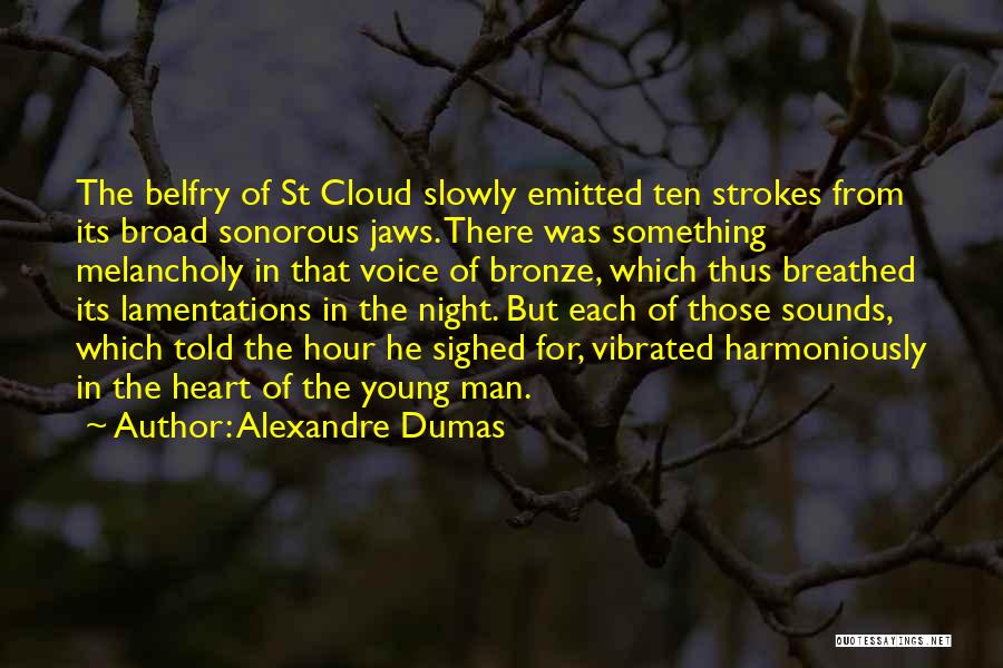 Alexandre Dumas Quotes: The Belfry Of St Cloud Slowly Emitted Ten Strokes From Its Broad Sonorous Jaws. There Was Something Melancholy In That