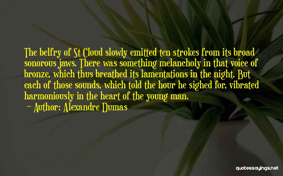 Alexandre Dumas Quotes: The Belfry Of St Cloud Slowly Emitted Ten Strokes From Its Broad Sonorous Jaws. There Was Something Melancholy In That