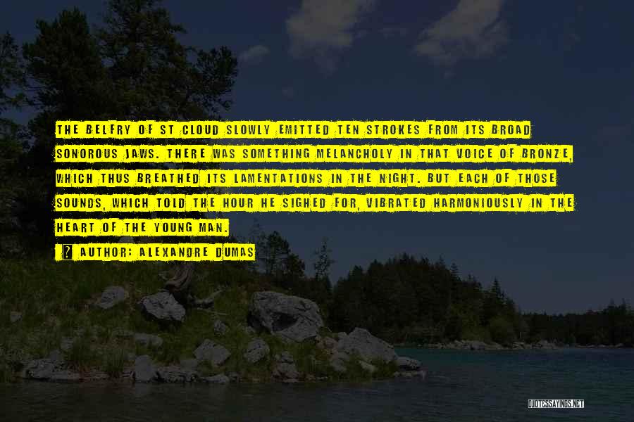 Alexandre Dumas Quotes: The Belfry Of St Cloud Slowly Emitted Ten Strokes From Its Broad Sonorous Jaws. There Was Something Melancholy In That