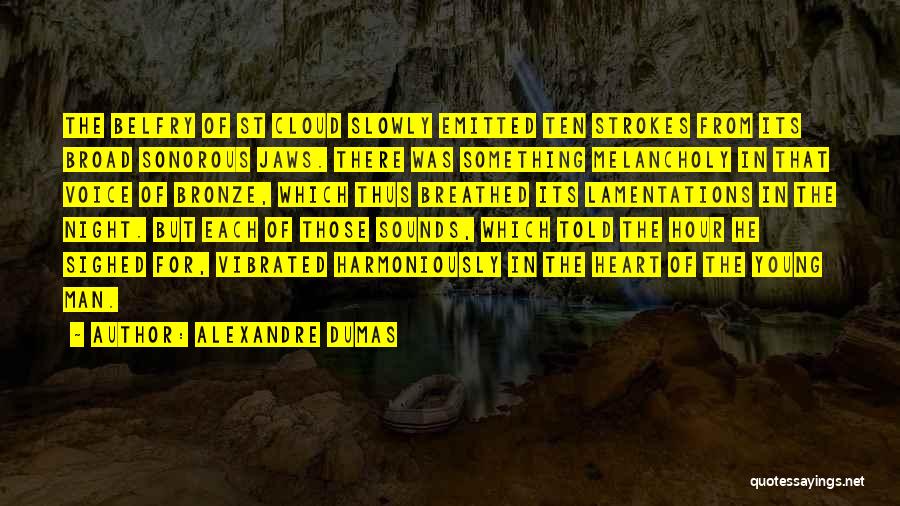 Alexandre Dumas Quotes: The Belfry Of St Cloud Slowly Emitted Ten Strokes From Its Broad Sonorous Jaws. There Was Something Melancholy In That