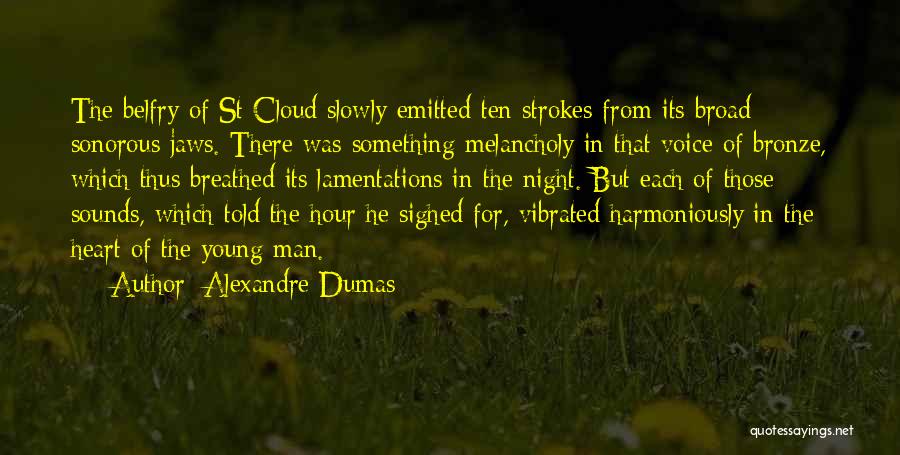 Alexandre Dumas Quotes: The Belfry Of St Cloud Slowly Emitted Ten Strokes From Its Broad Sonorous Jaws. There Was Something Melancholy In That