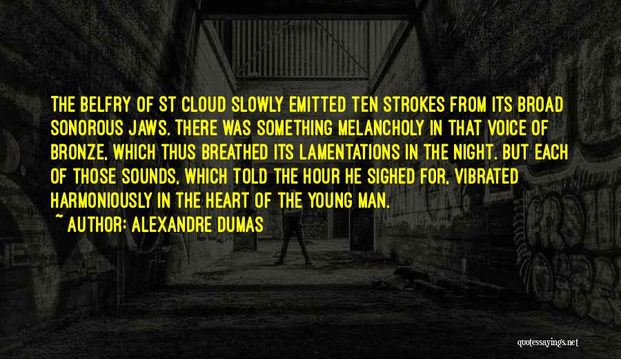 Alexandre Dumas Quotes: The Belfry Of St Cloud Slowly Emitted Ten Strokes From Its Broad Sonorous Jaws. There Was Something Melancholy In That