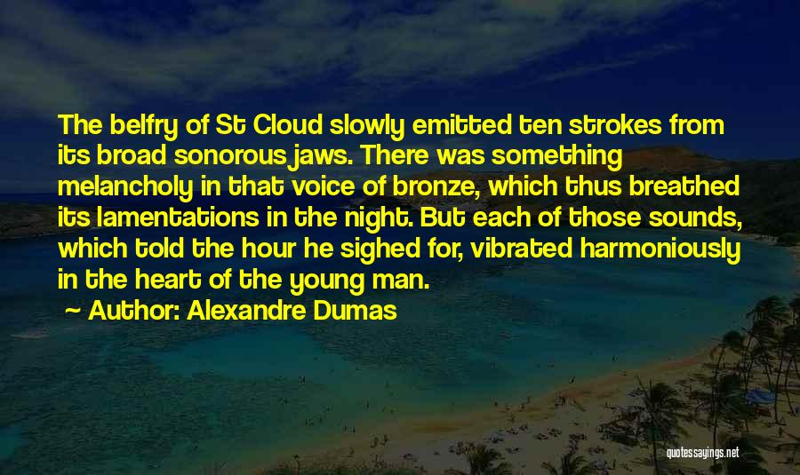 Alexandre Dumas Quotes: The Belfry Of St Cloud Slowly Emitted Ten Strokes From Its Broad Sonorous Jaws. There Was Something Melancholy In That