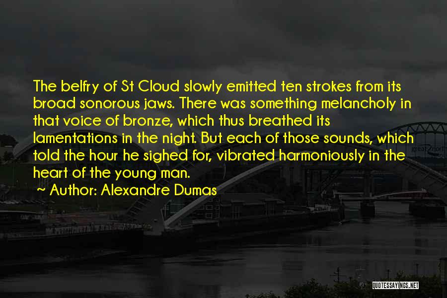 Alexandre Dumas Quotes: The Belfry Of St Cloud Slowly Emitted Ten Strokes From Its Broad Sonorous Jaws. There Was Something Melancholy In That