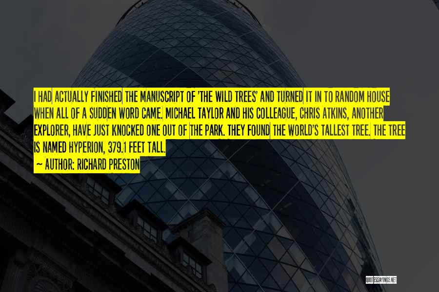 Richard Preston Quotes: I Had Actually Finished The Manuscript Of 'the Wild Trees' And Turned It In To Random House When All Of