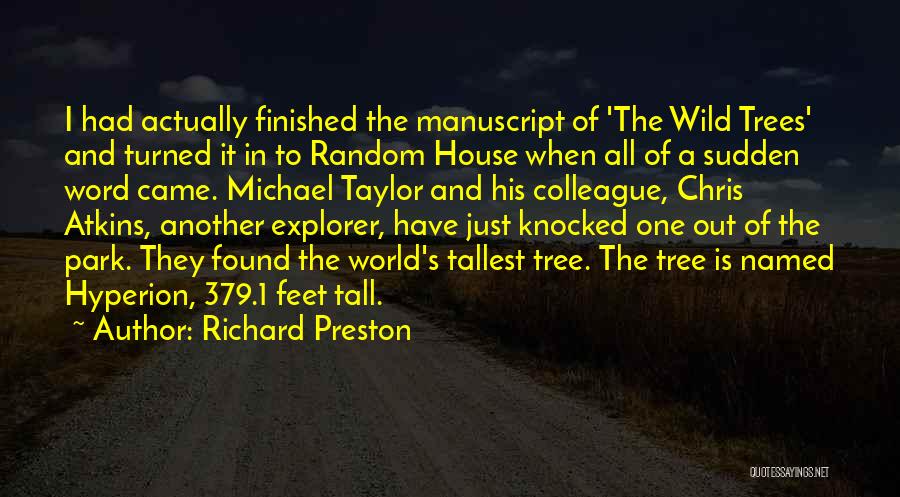 Richard Preston Quotes: I Had Actually Finished The Manuscript Of 'the Wild Trees' And Turned It In To Random House When All Of