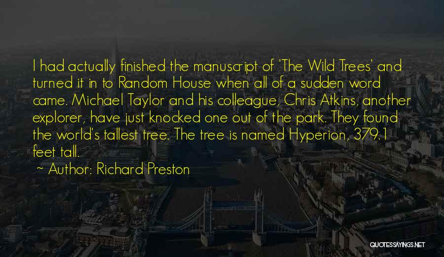 Richard Preston Quotes: I Had Actually Finished The Manuscript Of 'the Wild Trees' And Turned It In To Random House When All Of