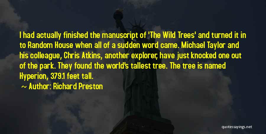 Richard Preston Quotes: I Had Actually Finished The Manuscript Of 'the Wild Trees' And Turned It In To Random House When All Of