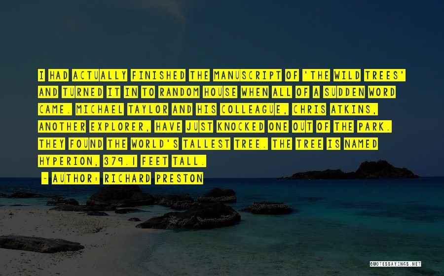 Richard Preston Quotes: I Had Actually Finished The Manuscript Of 'the Wild Trees' And Turned It In To Random House When All Of