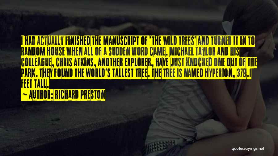 Richard Preston Quotes: I Had Actually Finished The Manuscript Of 'the Wild Trees' And Turned It In To Random House When All Of