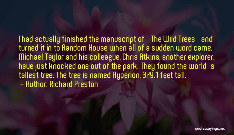 Richard Preston Quotes: I Had Actually Finished The Manuscript Of 'the Wild Trees' And Turned It In To Random House When All Of