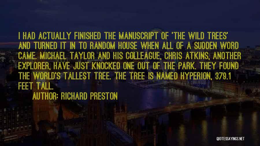 Richard Preston Quotes: I Had Actually Finished The Manuscript Of 'the Wild Trees' And Turned It In To Random House When All Of