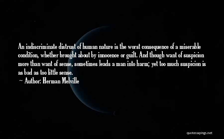 Herman Melville Quotes: An Indiscriminate Distrust Of Human Nature Is The Worst Consequence Of A Miserable Condition, Whether Brought About By Innocence Or