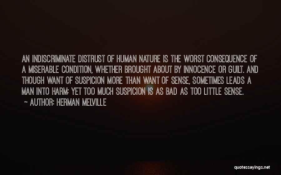 Herman Melville Quotes: An Indiscriminate Distrust Of Human Nature Is The Worst Consequence Of A Miserable Condition, Whether Brought About By Innocence Or