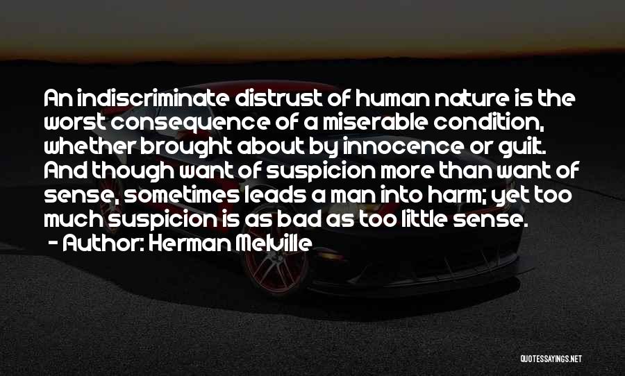 Herman Melville Quotes: An Indiscriminate Distrust Of Human Nature Is The Worst Consequence Of A Miserable Condition, Whether Brought About By Innocence Or