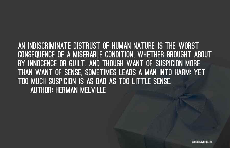 Herman Melville Quotes: An Indiscriminate Distrust Of Human Nature Is The Worst Consequence Of A Miserable Condition, Whether Brought About By Innocence Or