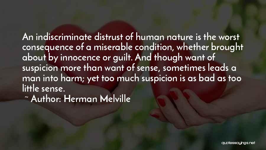 Herman Melville Quotes: An Indiscriminate Distrust Of Human Nature Is The Worst Consequence Of A Miserable Condition, Whether Brought About By Innocence Or