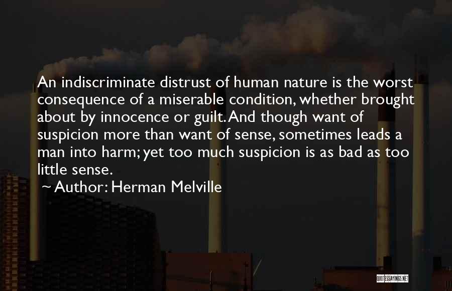 Herman Melville Quotes: An Indiscriminate Distrust Of Human Nature Is The Worst Consequence Of A Miserable Condition, Whether Brought About By Innocence Or