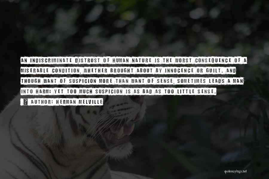 Herman Melville Quotes: An Indiscriminate Distrust Of Human Nature Is The Worst Consequence Of A Miserable Condition, Whether Brought About By Innocence Or