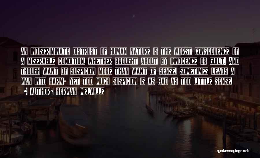 Herman Melville Quotes: An Indiscriminate Distrust Of Human Nature Is The Worst Consequence Of A Miserable Condition, Whether Brought About By Innocence Or