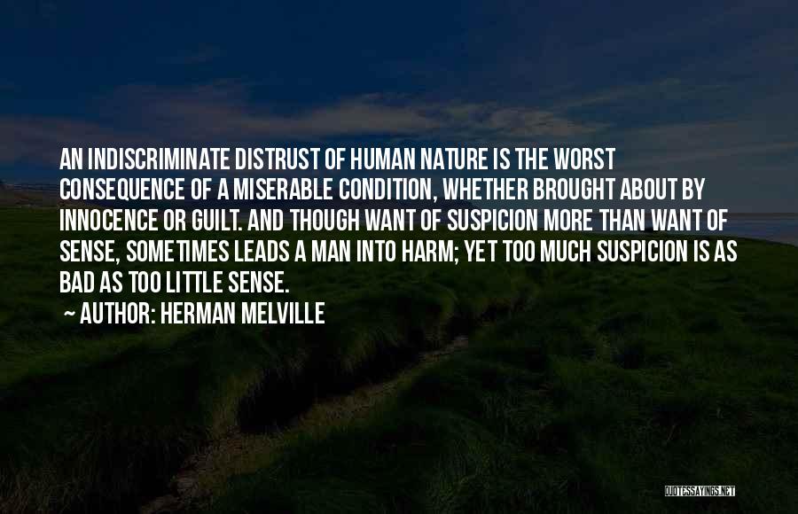 Herman Melville Quotes: An Indiscriminate Distrust Of Human Nature Is The Worst Consequence Of A Miserable Condition, Whether Brought About By Innocence Or