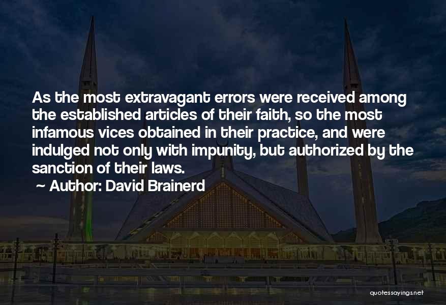 David Brainerd Quotes: As The Most Extravagant Errors Were Received Among The Established Articles Of Their Faith, So The Most Infamous Vices Obtained