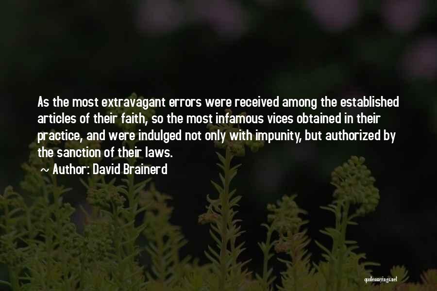 David Brainerd Quotes: As The Most Extravagant Errors Were Received Among The Established Articles Of Their Faith, So The Most Infamous Vices Obtained