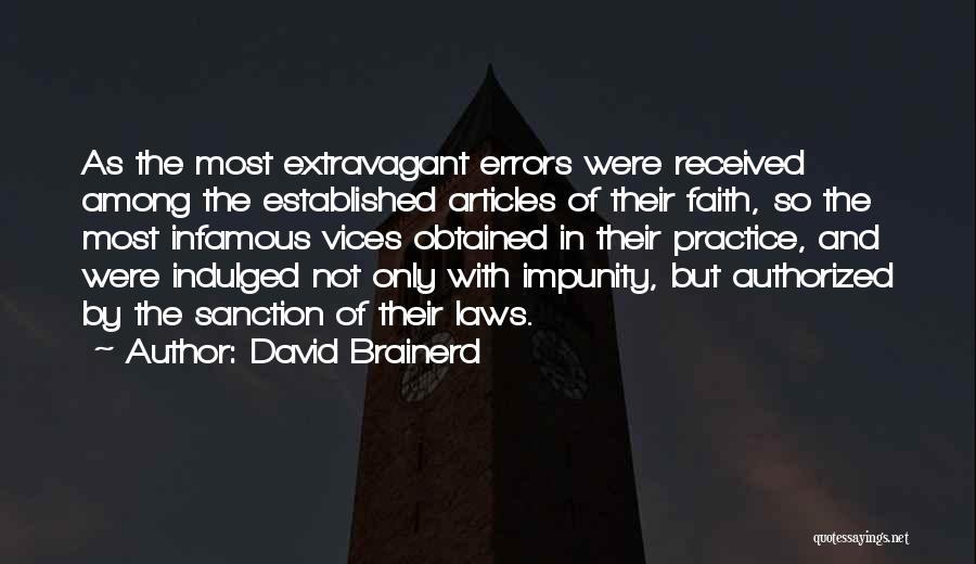 David Brainerd Quotes: As The Most Extravagant Errors Were Received Among The Established Articles Of Their Faith, So The Most Infamous Vices Obtained