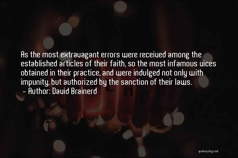 David Brainerd Quotes: As The Most Extravagant Errors Were Received Among The Established Articles Of Their Faith, So The Most Infamous Vices Obtained