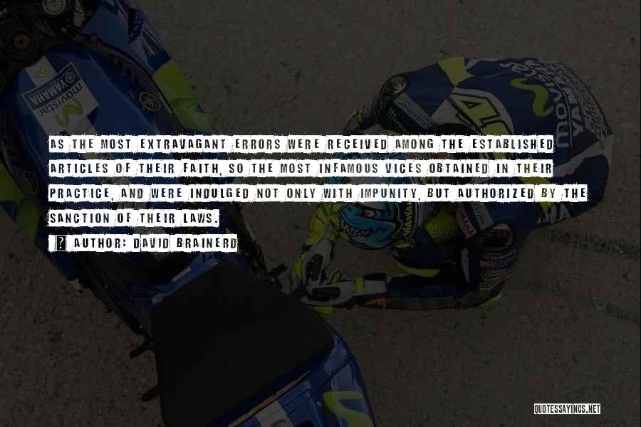 David Brainerd Quotes: As The Most Extravagant Errors Were Received Among The Established Articles Of Their Faith, So The Most Infamous Vices Obtained