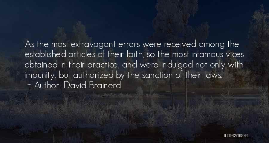 David Brainerd Quotes: As The Most Extravagant Errors Were Received Among The Established Articles Of Their Faith, So The Most Infamous Vices Obtained