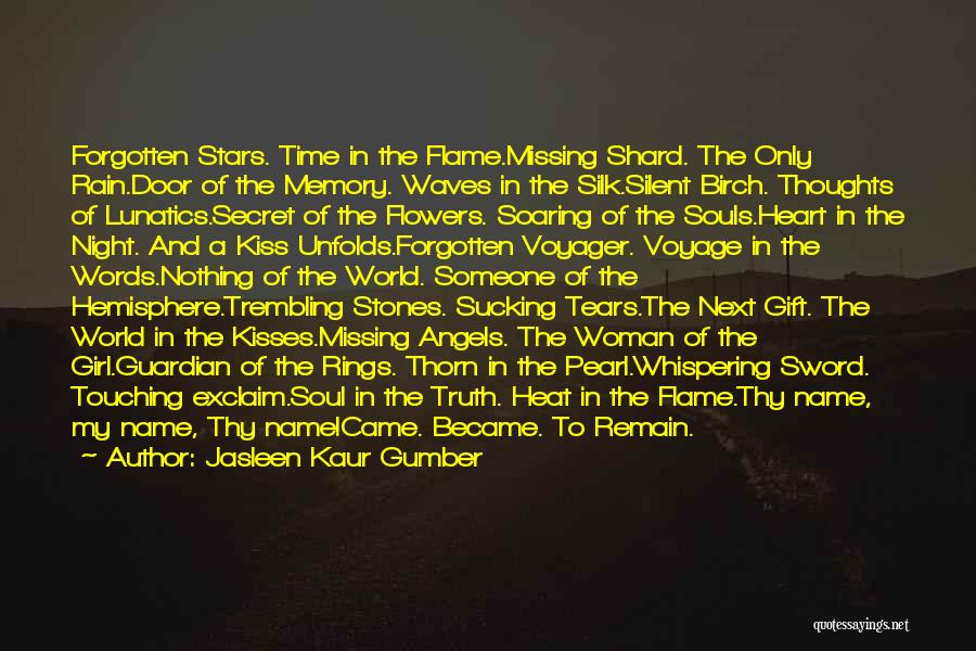 Jasleen Kaur Gumber Quotes: Forgotten Stars. Time In The Flame.missing Shard. The Only Rain.door Of The Memory. Waves In The Silk.silent Birch. Thoughts Of