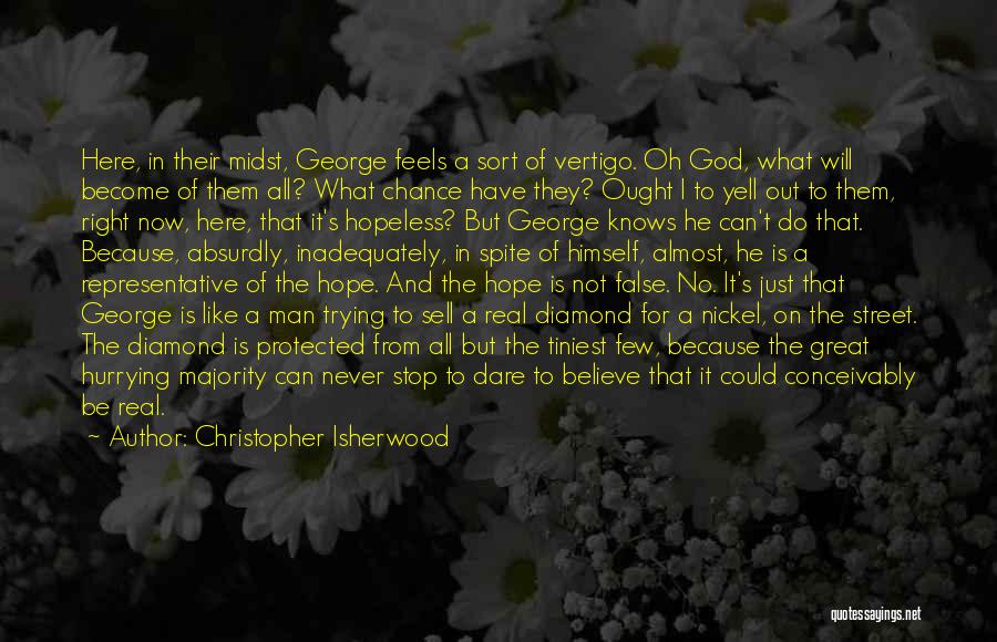 Christopher Isherwood Quotes: Here, In Their Midst, George Feels A Sort Of Vertigo. Oh God, What Will Become Of Them All? What Chance