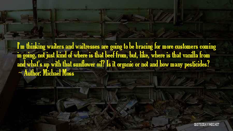 Michael Moss Quotes: I'm Thinking Waiters And Waitresses Are Going To Be Bracing For More Customers Coming In Going, Not Just Kind Of