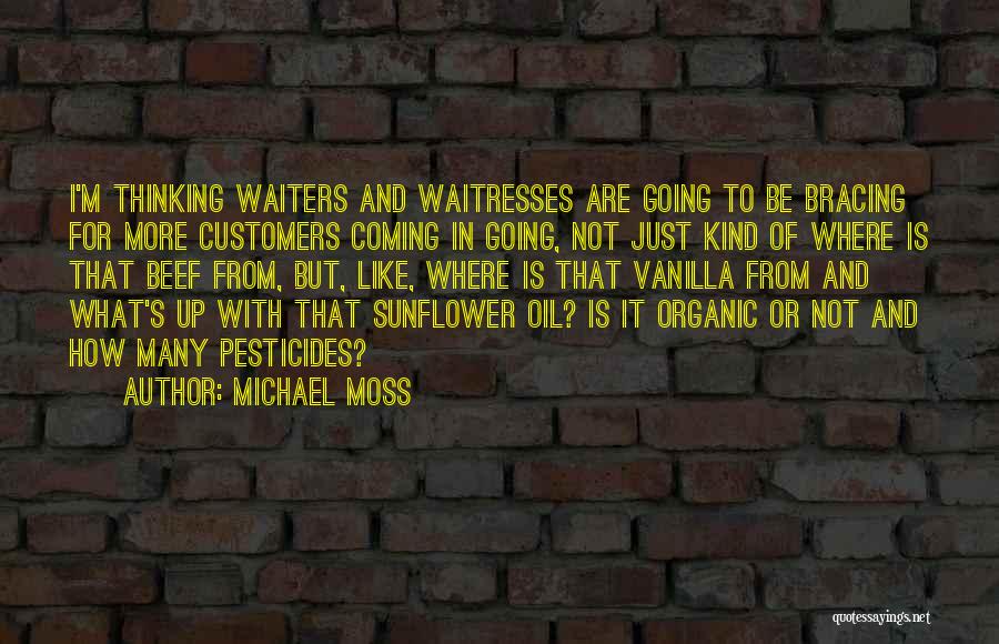 Michael Moss Quotes: I'm Thinking Waiters And Waitresses Are Going To Be Bracing For More Customers Coming In Going, Not Just Kind Of