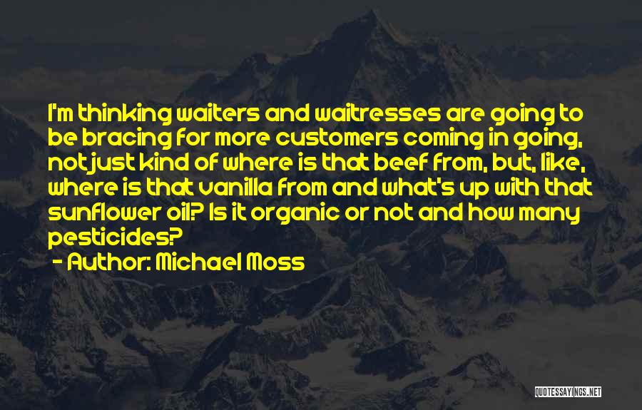 Michael Moss Quotes: I'm Thinking Waiters And Waitresses Are Going To Be Bracing For More Customers Coming In Going, Not Just Kind Of