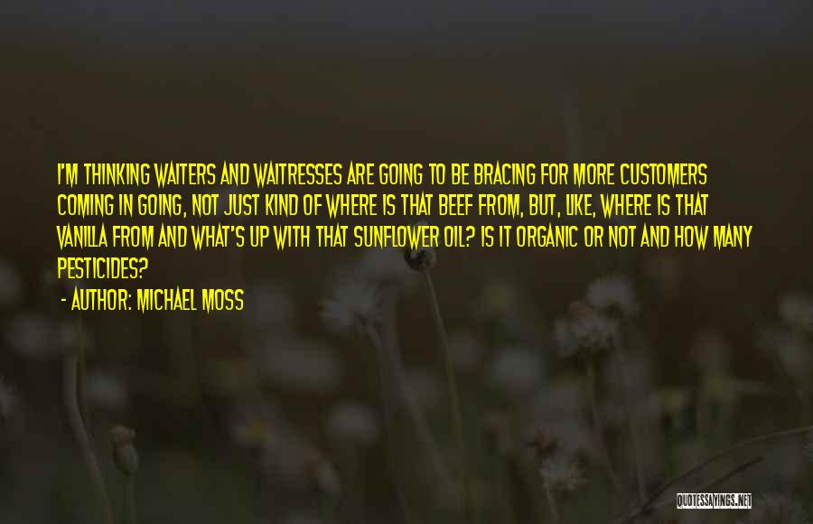 Michael Moss Quotes: I'm Thinking Waiters And Waitresses Are Going To Be Bracing For More Customers Coming In Going, Not Just Kind Of